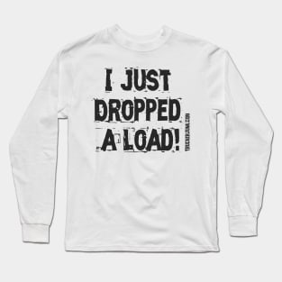 I Just Dropped A Load Long Sleeve T-Shirt